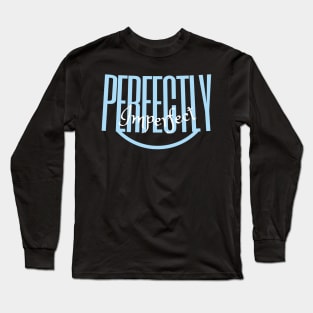 I am perfectly imperfect, self esteem and self content quote, Long Sleeve T-Shirt